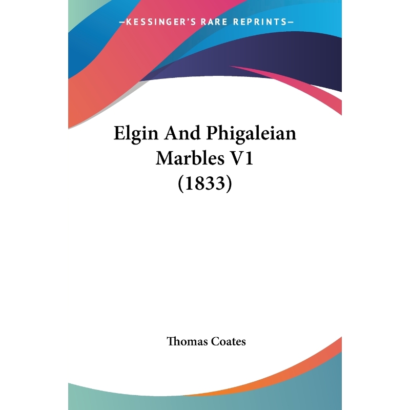 按需印刷Elgin And Phigaleian Marbles V1 (1833)[9781120873118]