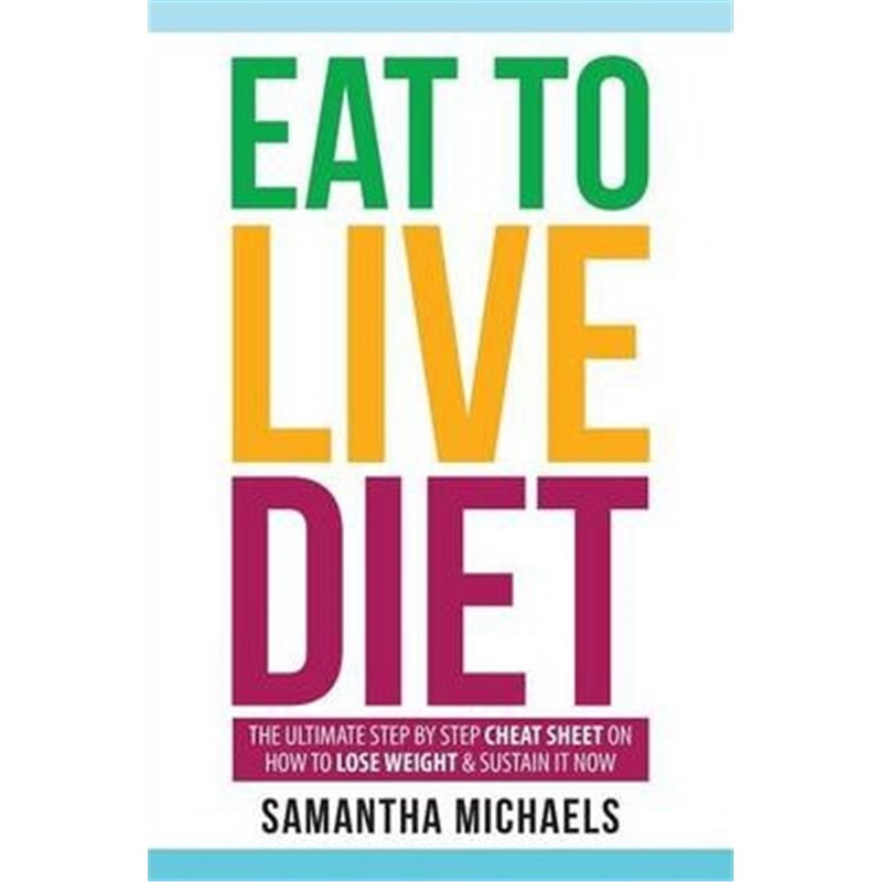 预订Eat to Live Diet:The Ultimate Step by Step Cheat Sheet on How to Lose Weight & Sustain It Now