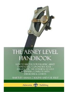 预订不退不换The Abney Level Handbook: How to Use the Topographic Abney Hand Level / Clinometer Tool - A Guide for the Ex