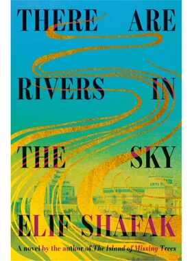 预售【2024新书】There are Rivers in the Sky 天上有河 Elif Shafak 艾丽芙·沙法克 布克奖决选 失踪树木的岛屿 英文原版