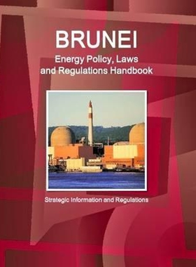 按需印刷不退不换Brunei Energy Policy, Laws and Regulations Handbook - Strategic Information and Regulations[978132915545