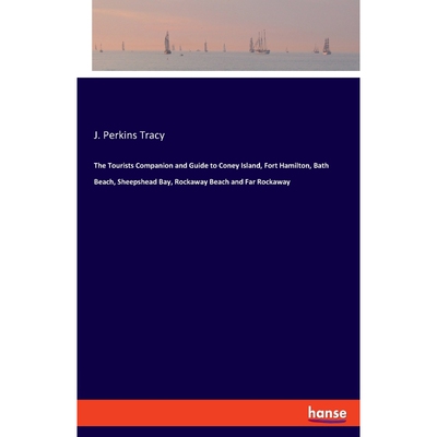 预订不退不换The Tourists Companion and Guide to Coney Island, Fort Hamilton, Bath Beach, Sheepshead Bay, Rockawa