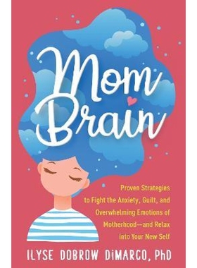 预订Mom Brain:Proven Strategies to Fight the Anxiety, Guilt, and Overwhelming Emotions of Motherhood-and Relax into Your