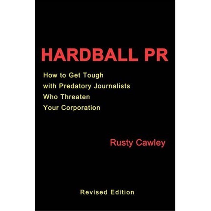 按需印刷不退不换Hardball PR:How to Get Tough with Predatory Journalists Who Threaten Your Corporation[9780595301133]