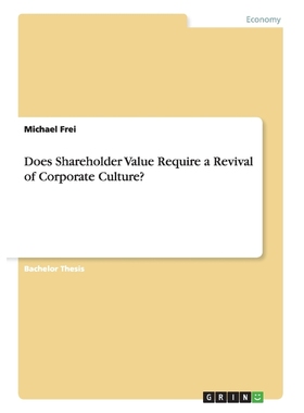 按需印刷Does Shareholder Value Require a Revival of Corporate Culture?[9783656472339]