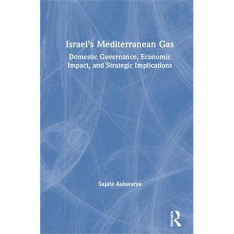 按需印刷不退不换Israel's Mediterranean Gas:Domestic Governance, Economic Impact, and Strategic Implications[978113809907