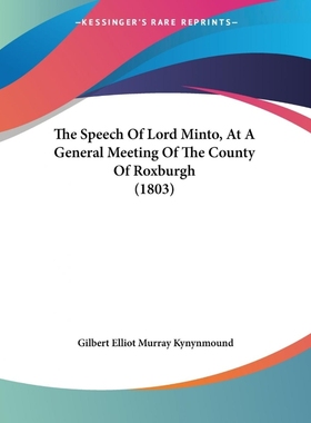 按需印刷The Speech Of Lord Minto, At A General Meeting Of The County Of Roxburgh (1803)[9781104665852]