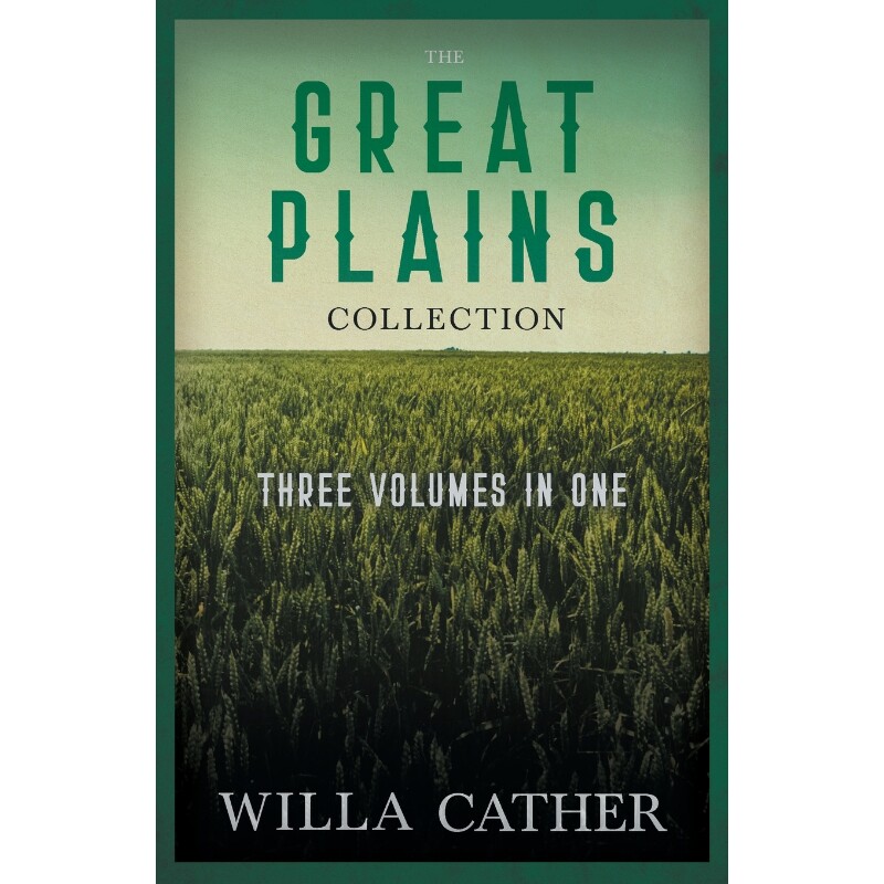 预订The Great Plains Collection - Three Volumes in One;O Pioneers!, The Song of the Lark, & My ?ntonia