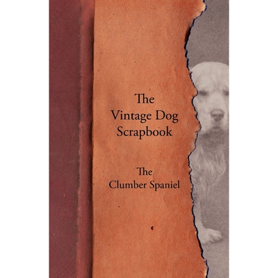 按需印刷不退不换The Vintage Dog Scrapbook - The Clumber Spaniel[9781447428114]