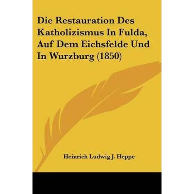 按需印刷不退不换Die Restauration Des Katholizismus In Fulda, Auf Dem Eichsfelde Und In Wurzburg (1850)[9781104117665]