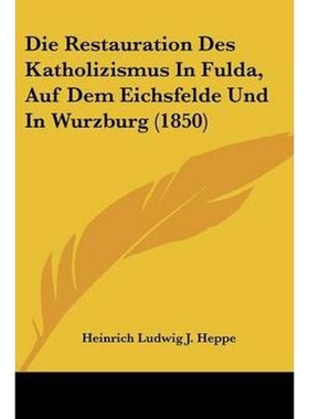 按需印刷Die Restauration Des Katholizismus In Fulda, Auf Dem Eichsfelde Und In Wurzburg (1850)[9781104117665]