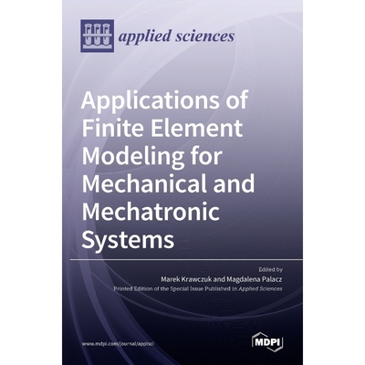 按需印刷Applications of Finite Element Modeling for Mechanical and Mechatronic Systems[9783036515557]