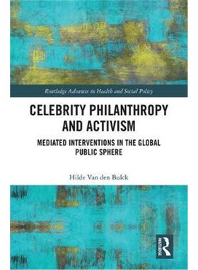 按需印刷不退不换Celebrity Philanthropy and Activism:Mediated Interventions in the Global Public Sphere[9781138234451]