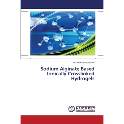 按需印刷Sodium Alginate Based Ionically Crosslinked Hydrogels[9783659751318]