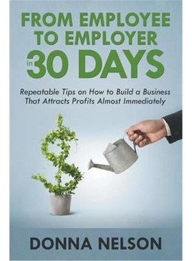 预订预订From Employee to Employer in 30 Days:Repeatable Tips on How to Build a Business That Attracts Profits Almost Imm