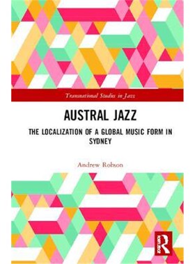 按需印刷不退不换Austral Jazz:The Localization of a Global Music Form in Sydney[9781138316027]