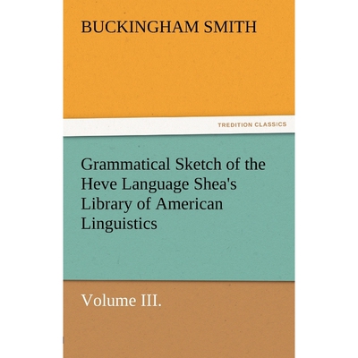 按需印刷不退不换Grammatical Sketch of the Heve Language Shea's Library of American Linguistics. Volume III.[978384247567