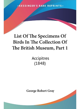 按需印刷不退不换List Of The Specimens Of Birds In The Collection Of The British Museum, Part 1[9781160710312]