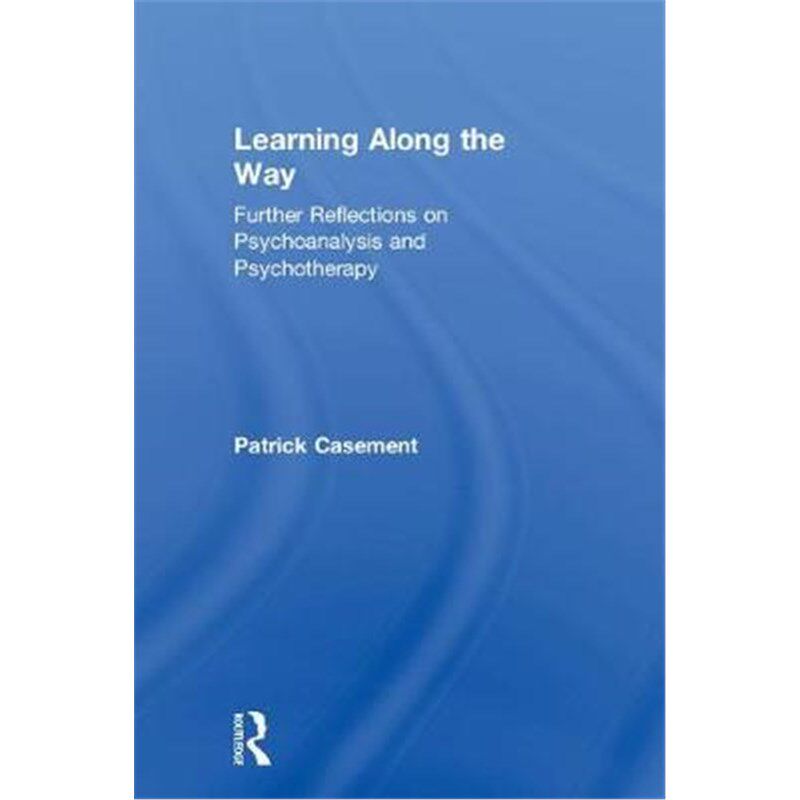 按需印刷不退不换Learning Along the Way:Further Reflections on Psychoanalysis and Psychotherapy[9781138343535]