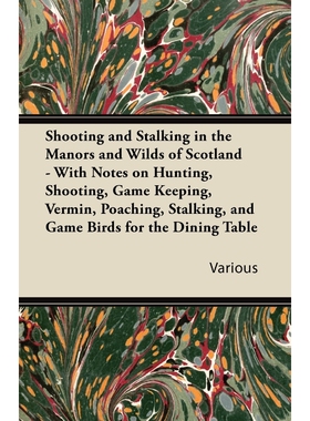 预订不退不换Shooting and Stalking in the Manors and Wilds of Scotland - With Notes on Hunting, Shooting, Game Ke
