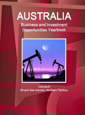 按需印刷不退不换Australia Business and Investment Opportunities Yearbook Volume 6 Oil and Gas Industry[9781438783864]