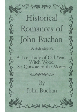 预订不退不换Historical Romances of John Buchan - A Lost Lady of Old Years, Witch Wood, Sir Quixote of the Moors