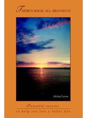 按需印刷There's Magic All Around Us:Powerful Stories to Help You Live a Fuller Life[9780595834174]