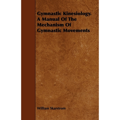 按需印刷Gymnastic Kinesiology. a Manual of the Mechanism of Gymnastic Movements[9781443793056]