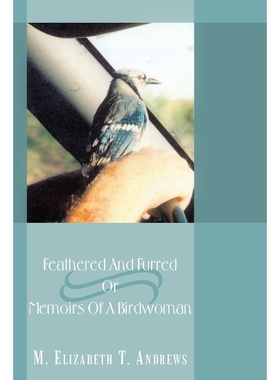 按需印刷Feathered And Furred Or Memoirs Of A Birdwoman[9781452026428]