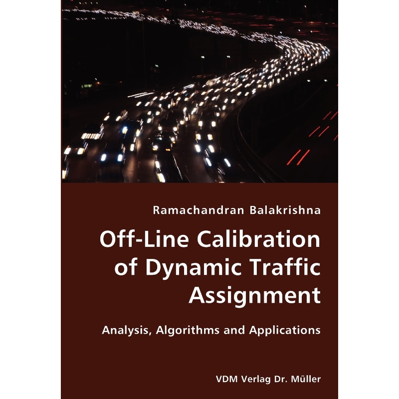 按需印刷Off-Line Calibration of Dynamic Traffic Assignment- Analysis, Algorithms and Applications[9783836420891]