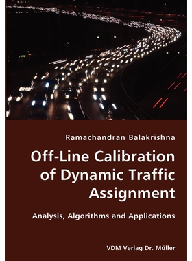 按需印刷不退不换Off-Line Calibration of Dynamic Traffic Assignment- Analysis, Algorithms and Applications[9783836420891]
