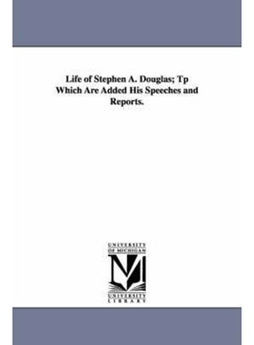预订不退不换Life of Stephen A. Douglas; Tp Which Are Added His Speeches and Reports.