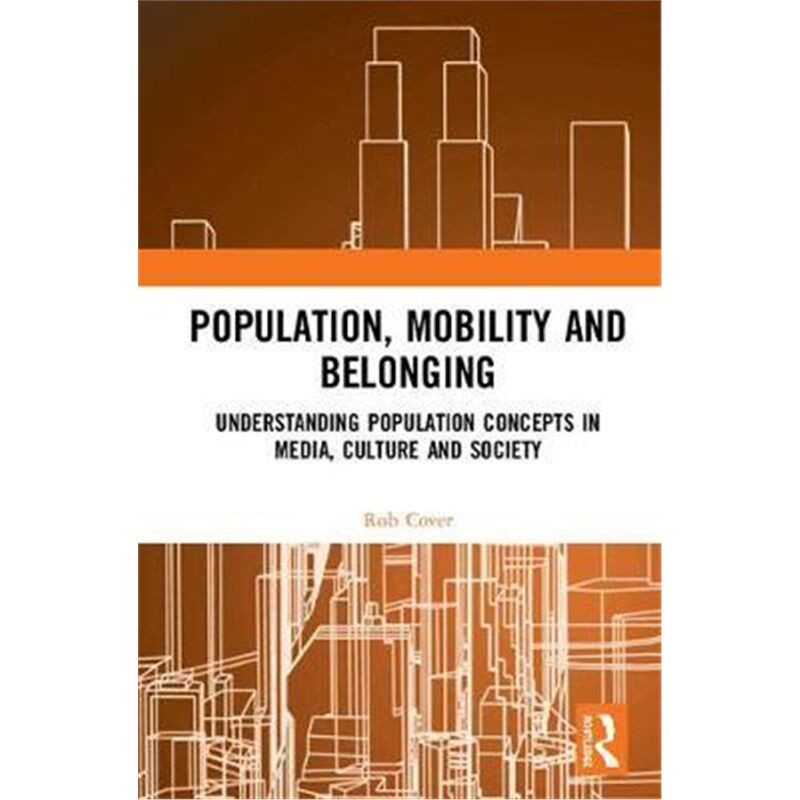 按需印刷不退不换 Population, Mobility and Belonging:Understanding Population Concepts in Media, Culture and Society