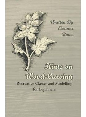按需印刷Hints on Wood-Carving - Recreative Classes and Modelling for Beginners[9781409725367]