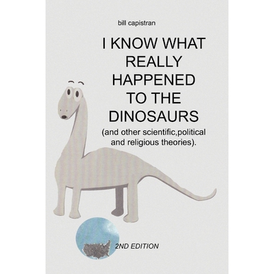 按需印刷I Know What Really Happened to the Dinosaurs[9781450005524]