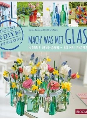 预订【德语】Mach' was mit Glas:Florale Deko-Ideen - 60 Mal anders