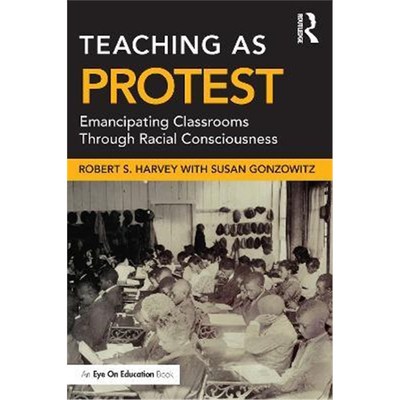 按需印刷Teaching as Protest:Emancipating Classrooms Through Racial Consciousness[9781032024394]