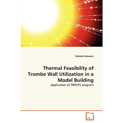 按需印刷Thermal Feasibility of Trombe Wall Utilization in a Model Building[9783639339444]
