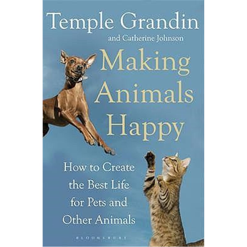 animals happy:how to create the best life for pets and other