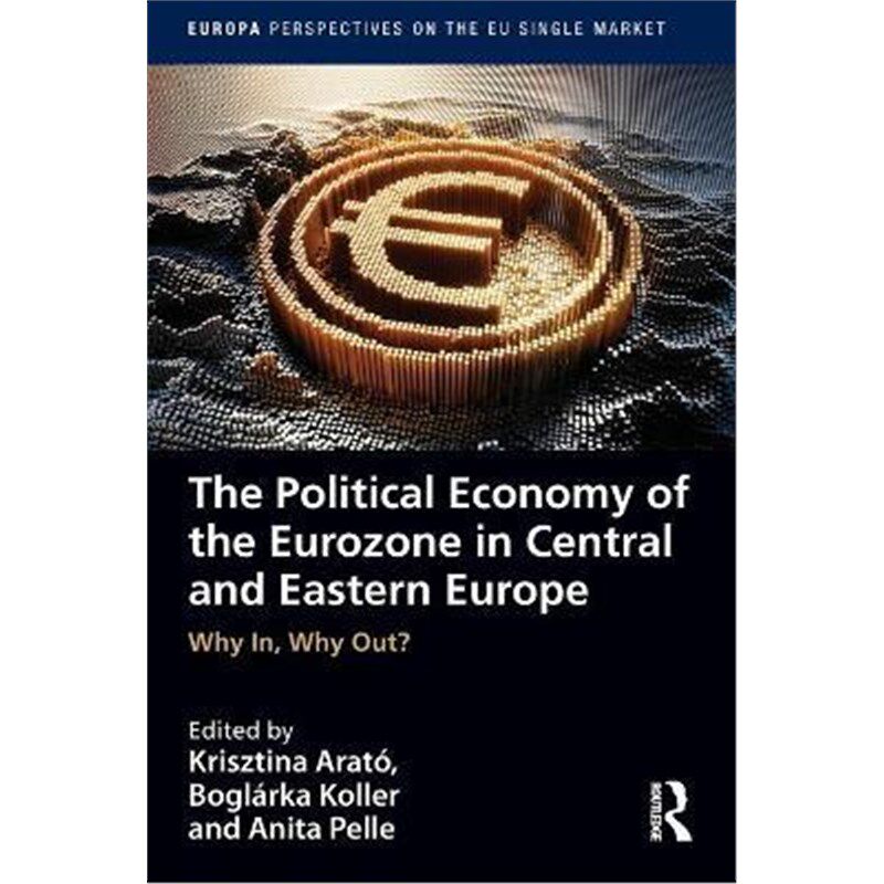 按需印刷不退不换The Political Economy of the Eurozone in Central and Eastern Europe:Why In, Why Out?[9781032034676]