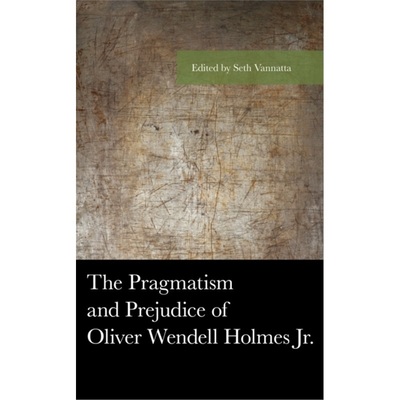 预订Pragmatism and Prejudice of Oliver Wendell Holmes Jr.[9781498561266]