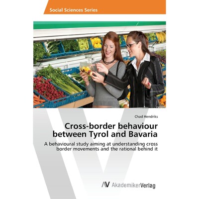 按需印刷Cross-border behaviour between Tyrol and Bavaria[9783639872057]