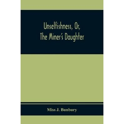 按需印刷不退不换Unselfishness, Or, The Miner'S Daughter[9789354410543]