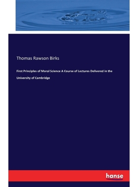 按需印刷First Principles of Moral Science A Course of Lectures Delivered in the University of Cambridge[9783741172557]