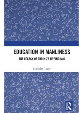按需印刷Education in Manliness:The Legacy of Thring's Uppingham[9781138479340]