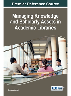 按需印刷不退不换Managing Knowledge and Scholarly Assets in Academic Libraries[9781522517412]