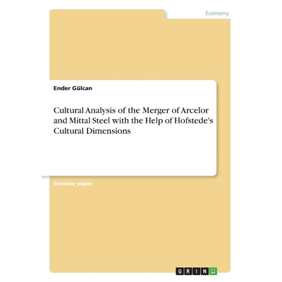 预订Cultural Analysis of the Merger of Arcelor and Mittal Steel with the Help of Hofstede's Cultural Dim