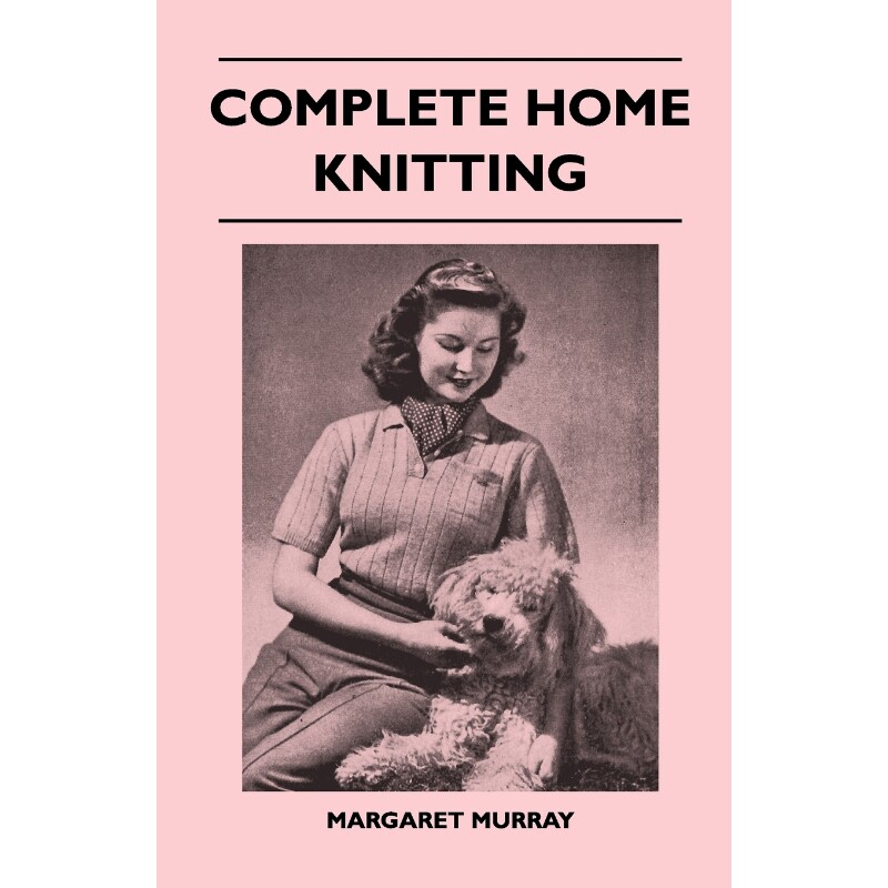 预订不退不换Complete Home Knitting Illustrated - Easy to Understand Instructions for Making Garments for the Fam