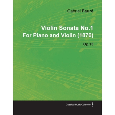按需印刷Violin Sonata No.1 by Gabriel Faur for Piano and Violin (1876) Op.13[9781446517017]