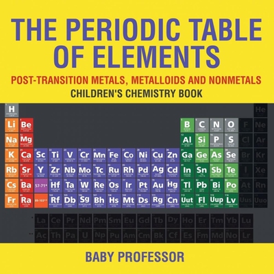 预订不退不换The Periodic Table of Elements - Post-Transition Metals, Metalloids and Nonmetals | Children's Chemi